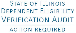 State of Illinois Dependent Eligibility Verification Audit - Action Required
