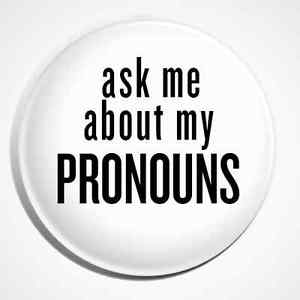 Button reading, "Ask me about my pronouns"