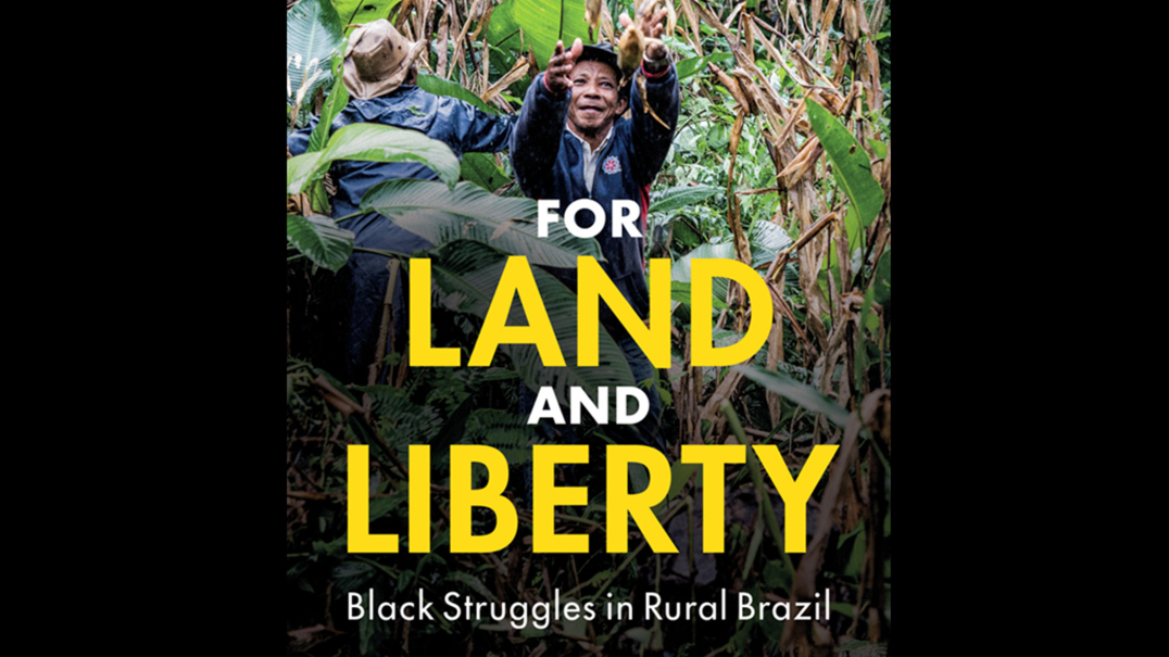 “For Land and Liberty: Black Struggles in Rural Brazil” was published in April by Cambridge University Press as part of its Cambridge Studies on the African Diaspora series.