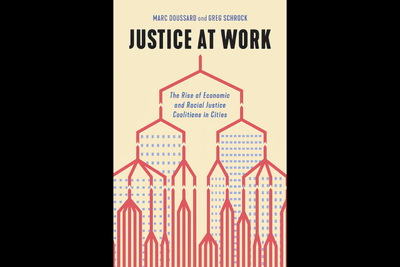 cover photo of Professor Doussard's new book “Justice at Work: The Rise of Economic and Racial Justice Coalitions in Cities.”
