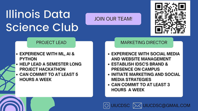 The Illinois Data Science Club seeks new members to join its team. We are looking for a project lead and a marketing director. The project lead will help lead a semester long project hackathon. Applicants should should have experience with ML, AI, and Python, and the ability to commit at least five hours a week.   The marketing director will establish IDSC's brand and presence on campus and help initiate marketing and social media strategies. Applicants should have experience with social media and website management and the ability to commit at least three hours a week.   Find us on Instagram: @UIUCDSC. For more information please e-mail uiucdsc@gmail.com.