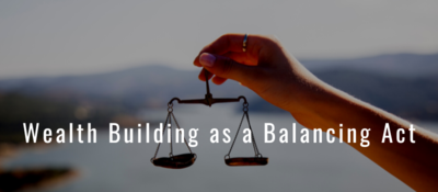 Wealth Building as a Balancing Act text over image of hand holding a balanced scale
