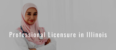 Image of woman in lab coat with hijab and stethoscope and text: "Professional Licensure in Illinois"