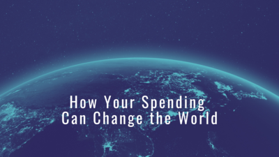 Image of earth from space with "How Your Spending Can Change the World" in white text