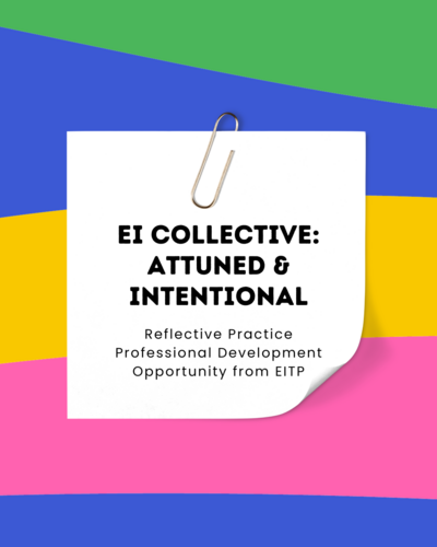 EI Collective Attuned and Intentional - Reflective Practice Professional Development Opportunity from EITP
